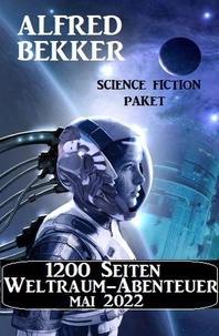  Alfred Bekker - 1200 Seiten Weltraum-Abenteuer Mai 2022: Science Fiction Paket.