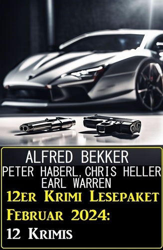  Alfred Bekker et  Chris Heller - 12er Krimi Lesepaket Februar 2024: 12 Krimis.