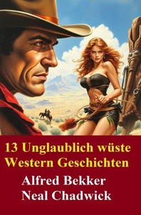 13 Unglaublich wüste Western Geschichten