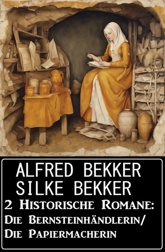 Alfred Bekker et Silke Bekker - 2 Historische Romane: Die Bernsteinhändlerin/Die Papiermacherin.