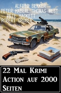  Alfred Bekker et  Thomas West - 22 Mal Krimi Action auf 2000 Seiten.