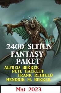  Alfred Bekker et  Hendrik M. Bekker - 2400 Seiten Fantasy Paket Mai 2023.