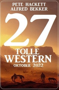  Alfred Bekker et  Pete Hackett - 27 Tolle Western Oktober 2022.