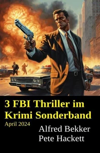 3 FBI Thriller im Krimi Sonderband April 2024