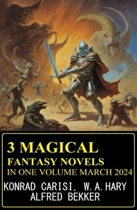 Alfred Bekker et W. A. Hary - 3 Magical Fantasy Novels In One Volume March 2024.