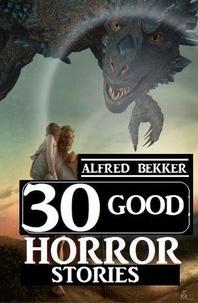  Alfred Bekker - 30 Good Horror Stories.