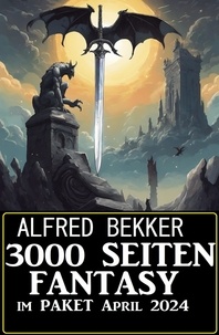  Alfred Bekker - 3000 Seiten Fantasy im Paket April 2024.