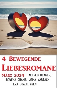Alfred Bekker et Rowena Crane - 4 Bewegende Liebesromane März 2024.