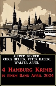  Alfred Bekker et  Chris Heller - 4 Hamburg Krimis in einem Band April 2024.