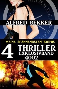  Alfred Bekker - 4 Thriller Exklusivband 4002 – Meine spannendsten Krimis.