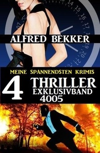  Alfred Bekker - 4 Thriller Exklusivband 4005 – Meine spannendsten Krimis.