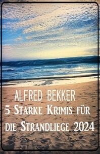 Alfred Bekker - 5 Starke Krimis für die Strandliege 2024.
