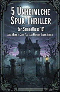 5 Unheimliche Spuk Thriller 5er Sammelband 101