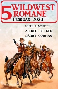  Alfred Bekker et  Barry Gorman - 5 Wildwestromane Februar 2023.