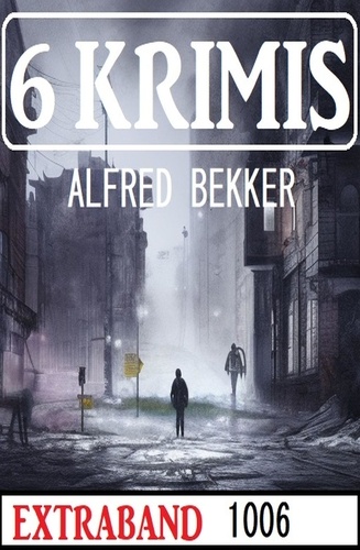  Alfred Bekker - 6 Krimis Extraband 1006.