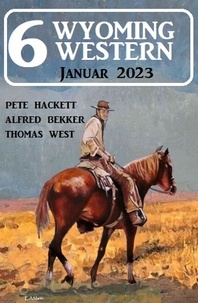  Alfred Bekker et  Pete Hackett - 6 Wyoming Western Januar 2023.
