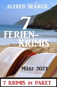  Alfred Bekker - 7 Ferienkrimis März 2023: 7 Krimis im Paket.