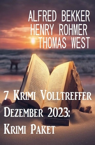  Alfred Bekker et  Henry Rohmer - 7 Krimi Volltreffer Dezember 2023: Krimi Paket.
