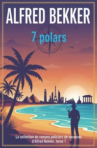 7 polars : La collection de romans policiers de vacances d'Alfred Bekker, tome 1