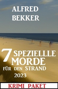  Alfred Bekker - 7 Spezielle Morde für den Strand 2023: Krimi Paket.