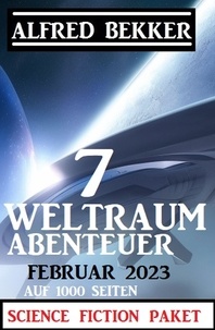  Alfred Bekker - 7 Weltraum-Abenteuer Februar 2023 - Science Fiction Paket auf 1000 Seiten.