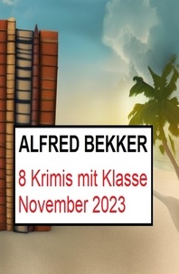  Alfred Bekker - 8 Krimis mit Klasse November 2023.