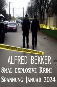 Alfred Bekker - 8mal explosive Krimi Spannung Januar 2024.