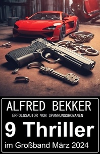  Alfred Bekker - 9 Thriller im Paket März 2024.