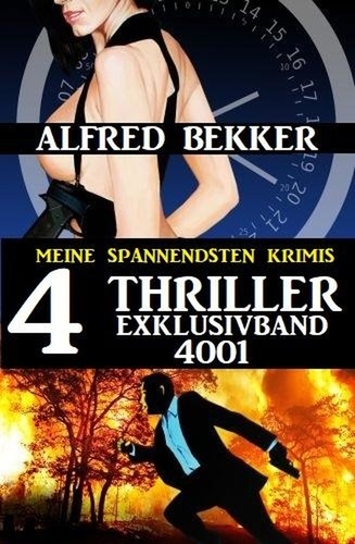  Alfred Bekker - Alfred Bekker 4 Thriller Exklusivband 4001 – Meine spannendsten Krimis.