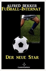  Alfred Bekker - Alfred Bekker - Fußball-Internat:Der neue Star - Fußball-Internat, #1.