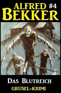  Alfred Bekker - Alfred Bekker Grusel-Krimi #4: Das Blutreich.
