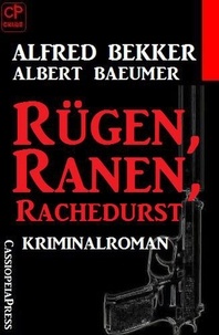  Alfred Bekker et  Albert Baeumer - Alfred Bekker Kriminalroman - Rügen, Ranen, Rachedurst.
