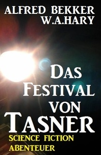  Alfred Bekker et  W. A. Hary - Alfred Bekker Science Fiction Abenteuer - Das Festival von Tasner.