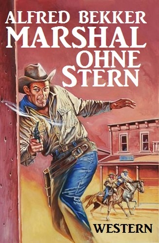  Alfred Bekker - Alfred Bekker Western: Marshal ohne Stern - Neal Chadwick Extra Edition, #1.
