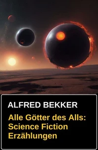 Alle Götter des Alls: Science Fiction Erzählungen
