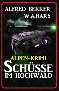  Alfred Bekker et  W. A. Hary - Alpen-Krimi: Schüsse im Hochwald.