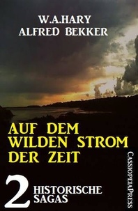 Alfred Bekker - Auf dem wilden Strom der Zeit: 2 historische Sagas.