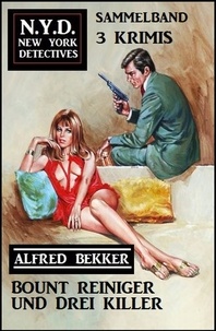  Alfred Bekker - Bount Reiniger und drei Killer: N.Y.D. New York Detectives Sammelband 3 Krimis.