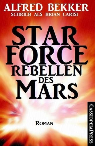  Alfred Bekker - Brian Carisi Star Force - Rebellen des Mars.