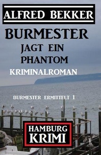  Alfred Bekker - Burmester jagt ein Phantom: Hamburg Krimi Burmester ermittelt 1.