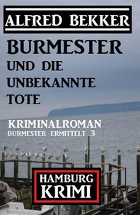  Alfred Bekker - Burmester und die unbekannte Tote: Hamburg Krimi: Burmester ermittelt 3.