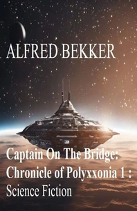 Captain On The Bridge: Chronicle of Polyxxonia 1 : Science Fiction