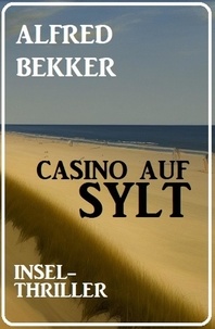  Alfred Bekker - Casino auf Sylt: Insel-Thriller.