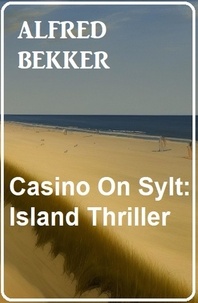  Alfred Bekker - Casino On Sylt: Island Thriller.