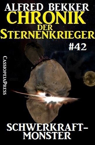  Alfred Bekker - Chronik der Sternenkrieger 42: Schwerkraftmonster - Alfred Bekker's Chronik der Sternenkrieger, #42.