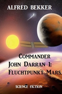  Alfred Bekker - Commander John Darran 1: Fluchtpunkt Mars.