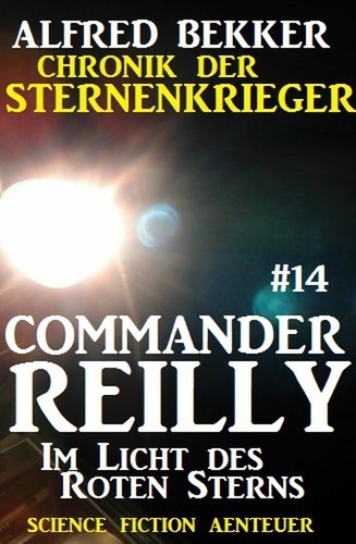  Alfred Bekker - Commander Reilly #14: Im Licht des Roten Sterns: Chronik der Sternenkrieger - Commander Reilly, #14.
