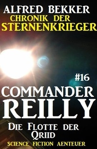  Alfred Bekker - Commander Reilly #16: Die Flotte der Qriid: Chronik der Sternenkrieger - Commander Reilly, #16.