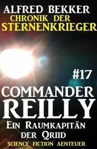 Alfred Bekker - Commander Reilly #17: Ein Raumkapitän der Qriid: Chronik der Sternenkrieger - Commander Reilly, #17.