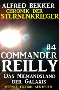  Alfred Bekker - Commander Reilly #4 - Das Niemandsland der Galaxis: Chronik der Sternenkrieger - Commander Reilly, #4.